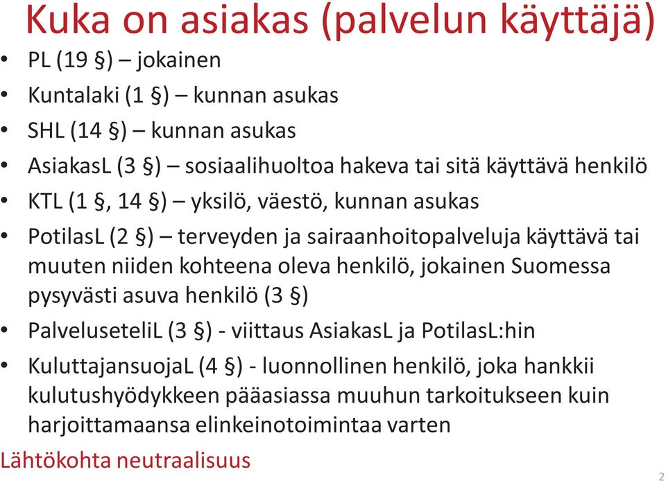 oleva henkilö, jokainen Suomessa pysyvästi asuva henkilö (3 ) PalveluseteliL (3 ) - viittaus AsiakasL ja PotilasL:hin KuluttajansuojaL (4 ) -