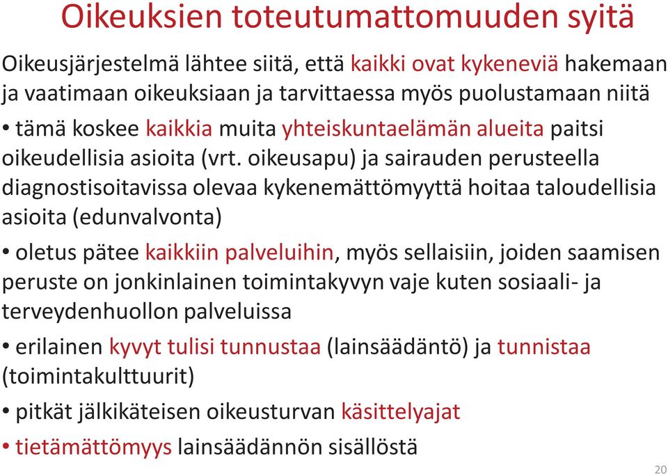 oikeusapu) ja sairauden perusteella diagnostisoitavissa olevaa kykenemättömyyttä hoitaa taloudellisia asioita (edunvalvonta) oletus pätee kaikkiin palveluihin, myös sellaisiin,