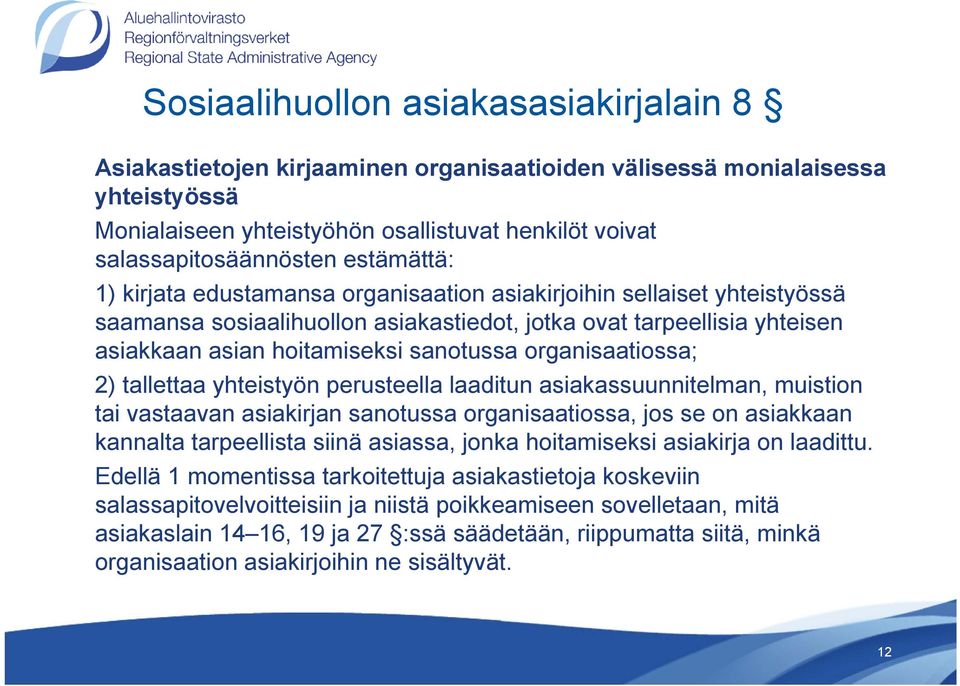 organisaatiossa; 2) tallettaa yhteistyön perusteella laaditun asiakassuunnitelman, muistion tai vastaavan asiakirjan sanotussa organisaatiossa, jos se on asiakkaan kannalta tarpeellista siinä