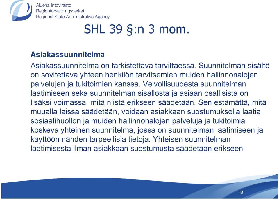 Velvollisuudesta suunnitelman laatimiseen sekä suunnitelman sisällöstä ja asiaan osallisista on lisäksi voimassa, mitä niistä erikseen säädetään.