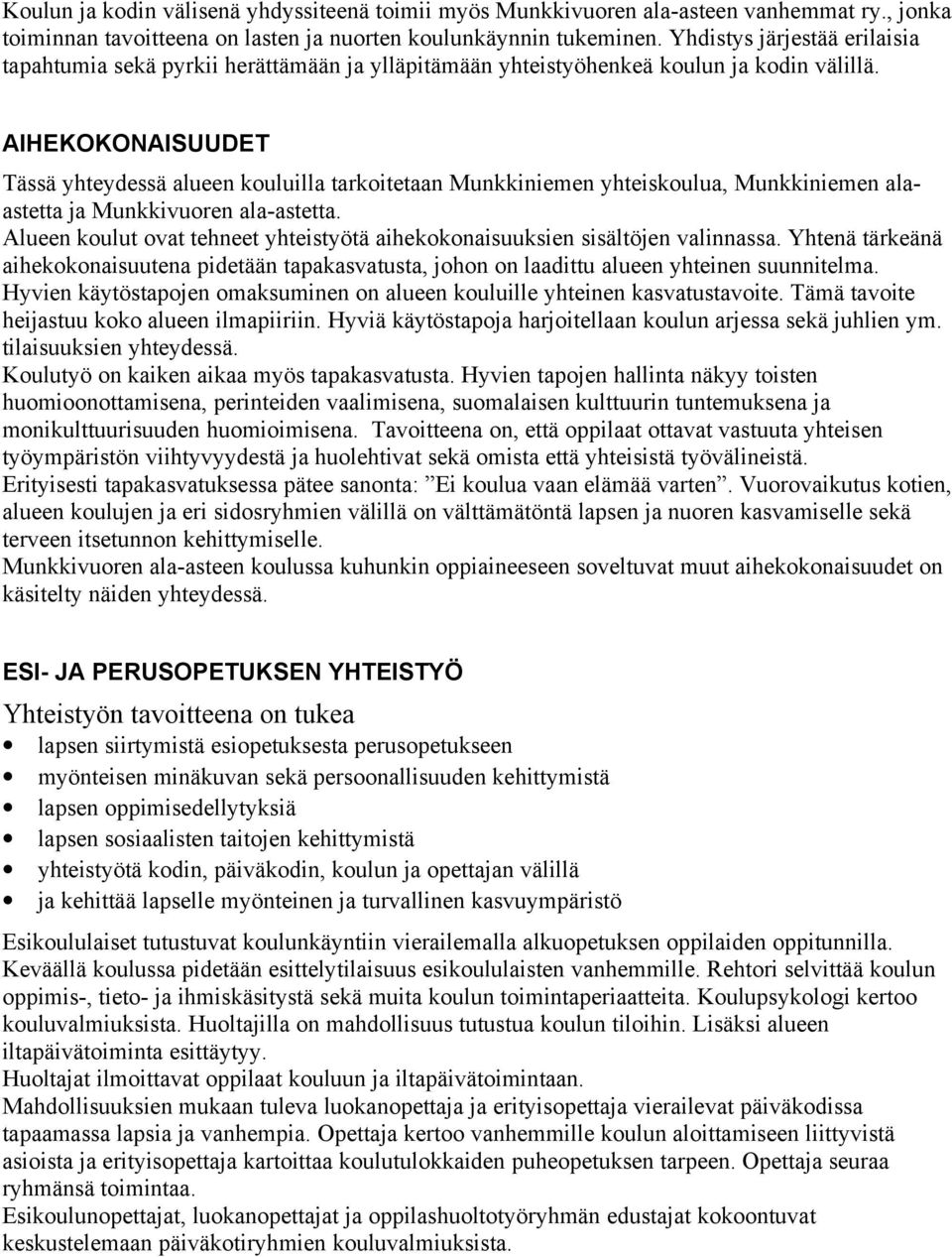 AIHEKOKONAISUUDET Tässä yhteydessä alueen kouluilla tarkoitetaan Munkkiniemen yhteiskoulua, Munkkiniemen alaastetta ja Munkkivuoren ala-astetta.