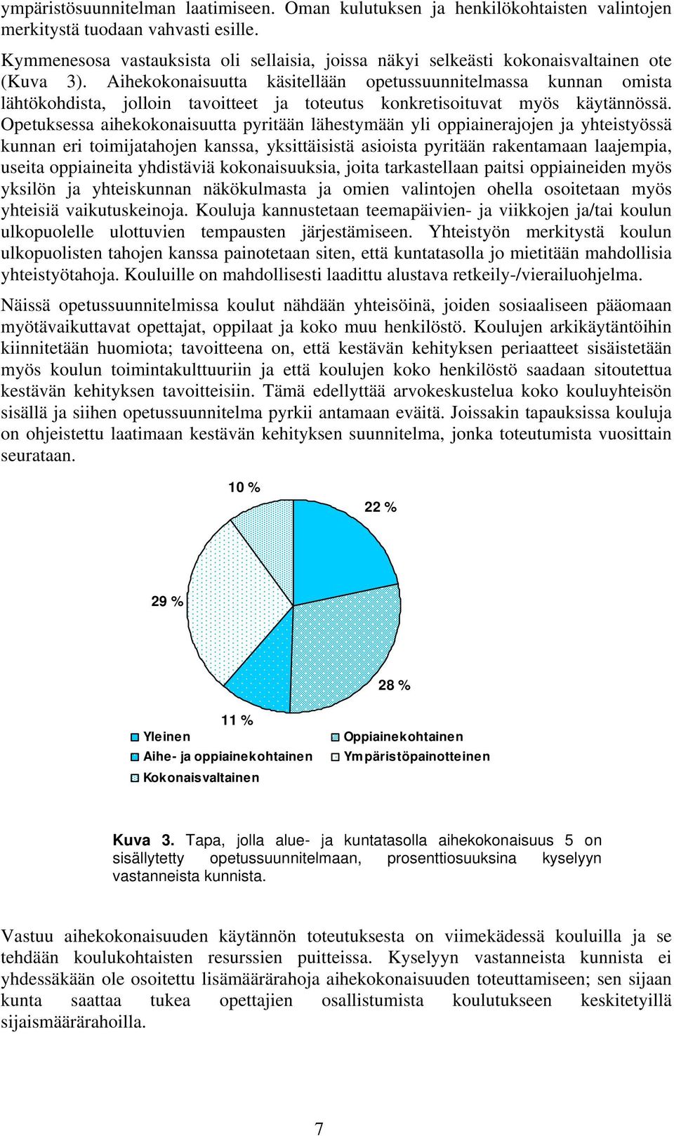 Aihekokonaisuutta käsitellään opetussuunnitelmassa kunnan omista lähtökohdista, jolloin tavoitteet ja toteutus konkretisoituvat myös käytännössä.