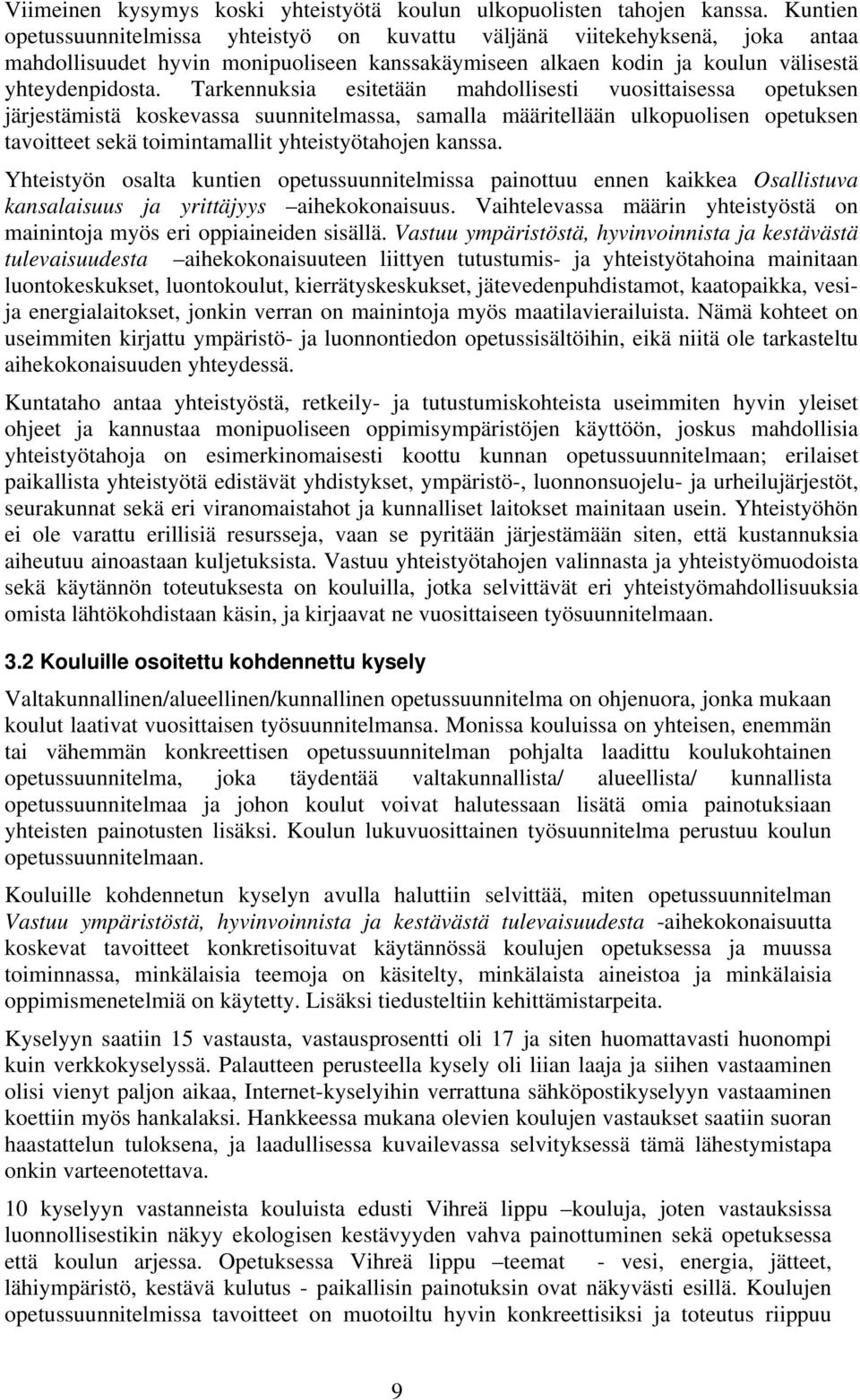 Tarkennuksia esitetään mahdollisesti vuosittaisessa opetuksen järjestämistä koskevassa suunnitelmassa, samalla määritellään ulkopuolisen opetuksen tavoitteet sekä toimintamallit yhteistyötahojen