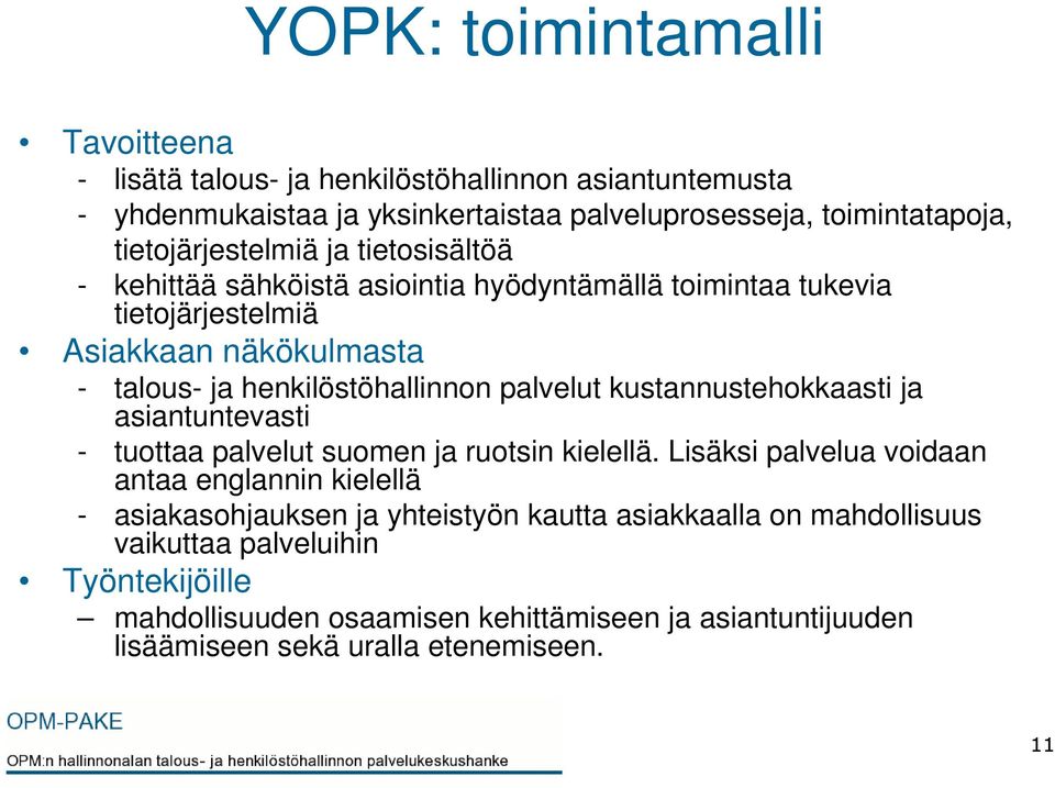 henkilöstöhallinnon palvelut kustannustehokkaasti ja asiantuntevasti - tuottaa palvelut suomen ja ruotsin kielellä.