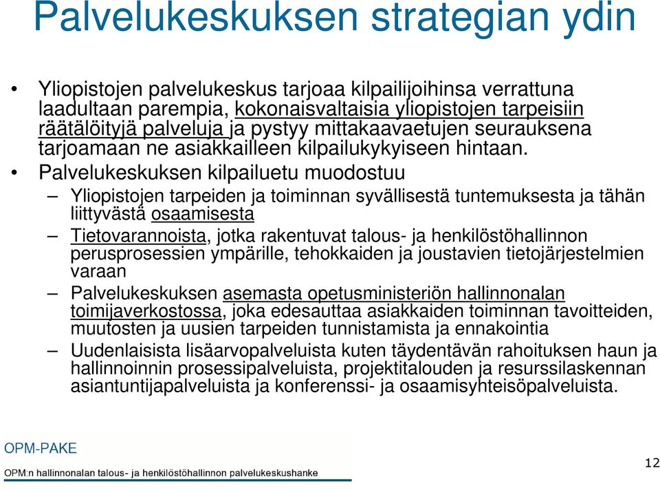 Palvelukeskuksen kilpailuetu muodostuu Yliopistojen tarpeiden ja toiminnan syvällisestä tuntemuksesta ja tähän liittyvästä osaamisesta Tietovarannoista, jotka rakentuvat talous- ja