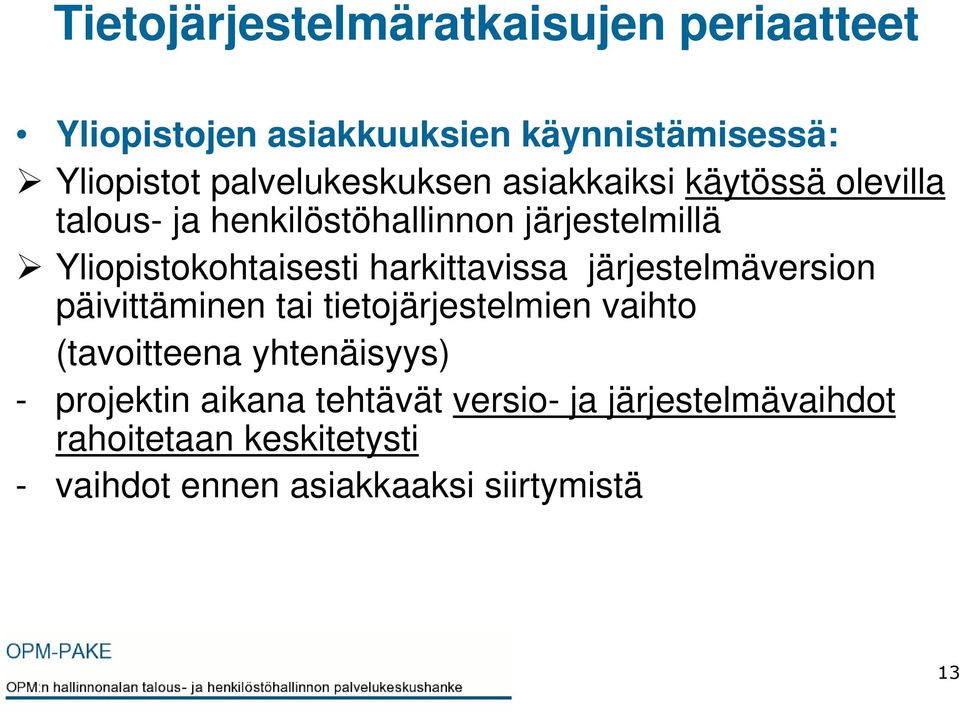 Yliopistokohtaisesti harkittavissa järjestelmäversion päivittäminen tai tietojärjestelmien vaihto