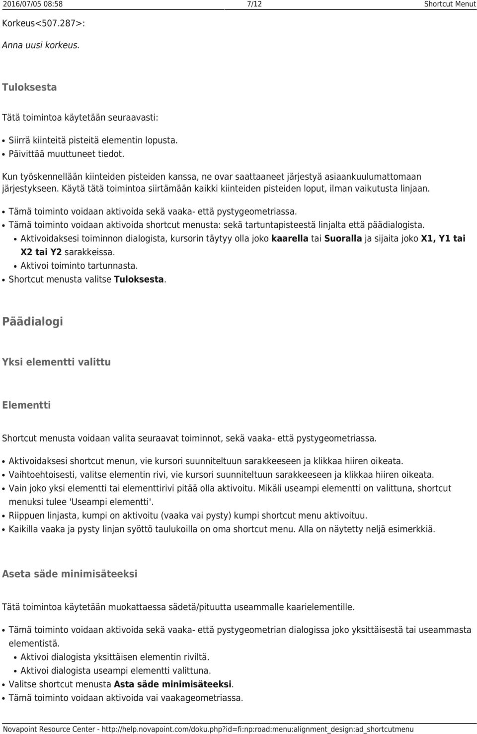 Käytä tätä toimintoa siirtämään kaikki kiinteiden pisteiden loput, ilman vaikutusta linjaan. Tämä toiminto voidaan aktivoida sekä vaaka- että pystygeometriassa.