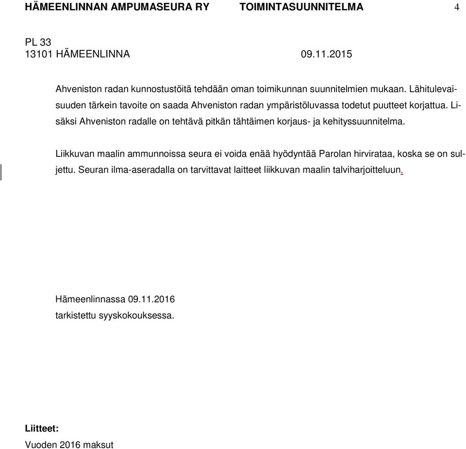 Lisäksi Ahveniston radalle on tehtävä pitkän tähtäimen korjaus- ja kehityssuunnitelma.