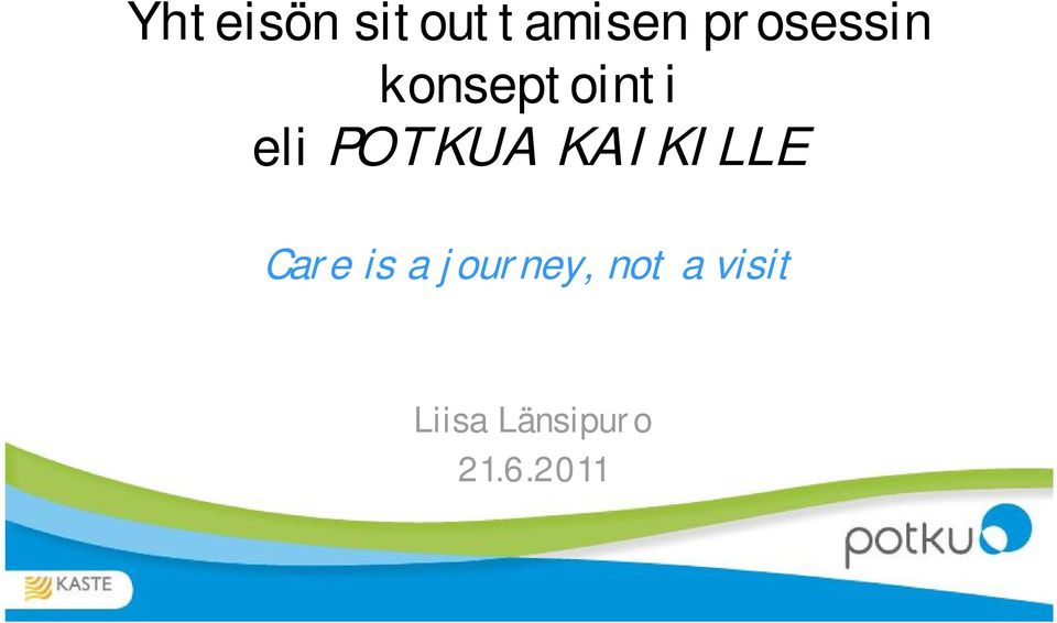POTKUA KAIKILLE Care is a