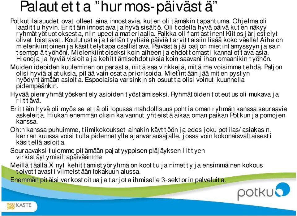 Koulutusta ja tämän tyylisiä päiviä tarvittaisiin lisää koko väelle! Aihe on mielenkiintoinen ja käsittelytapa osallistava. Päivästä jäi paljon mietintämyssyyn ja sain tsemppiä työhöni.