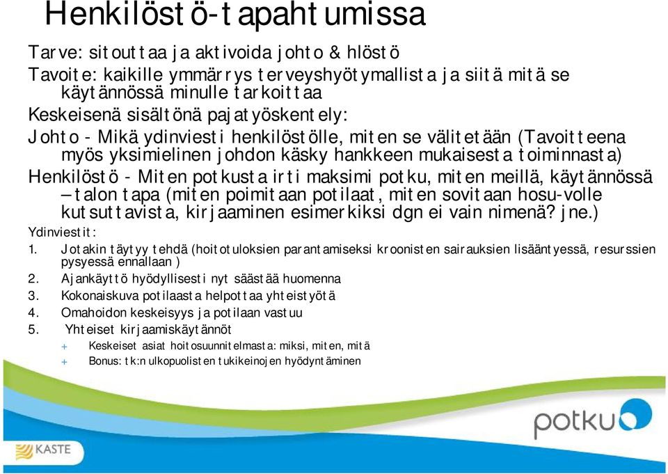 potku, miten meillä, käytännössä talon tapa (miten poimitaan potilaat, miten sovitaan hosu-volle kutsuttavista, kirjaaminen esimerkiksi dgn ei vain nimenä? jne.) Ydinviestit: 1.