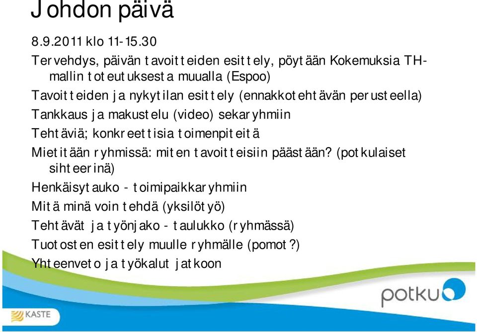 esittely (ennakkotehtävän perusteella) Tankkaus ja makustelu (video) sekaryhmiin Tehtäviä; konkreettisia toimenpiteitä Mietitään