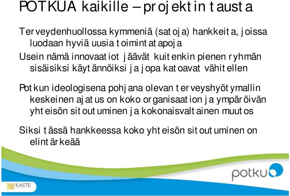 vähitellen Potkun ideologisena pohjana olevan terveyshyötymallin keskeinen ajatus on koko organisaation ja