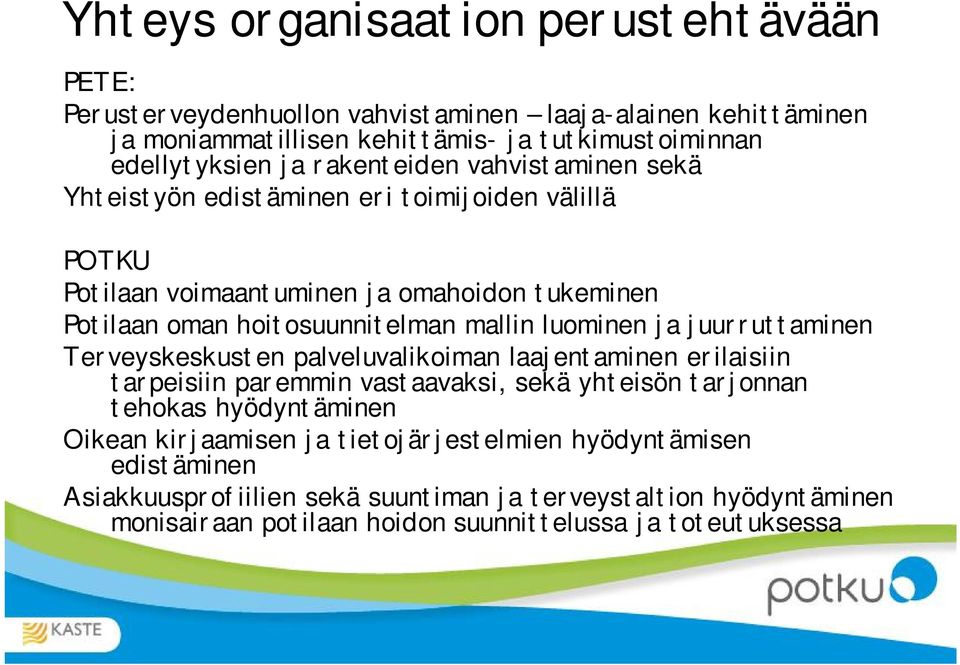 luominen ja juurruttaminen Terveyskeskusten palveluvalikoiman laajentaminen erilaisiin tarpeisiin paremmin vastaavaksi, sekä yhteisön tarjonnan tehokas hyödyntäminen Oikean