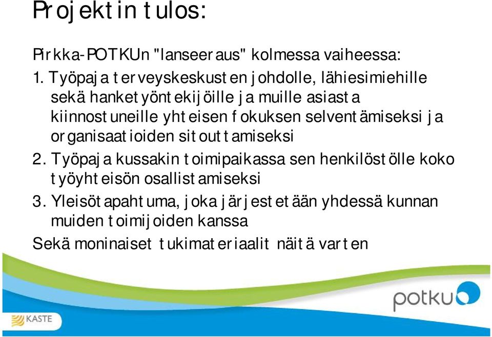 yhteisen fokuksen selventämiseksi ja organisaatioiden sitouttamiseksi 2.