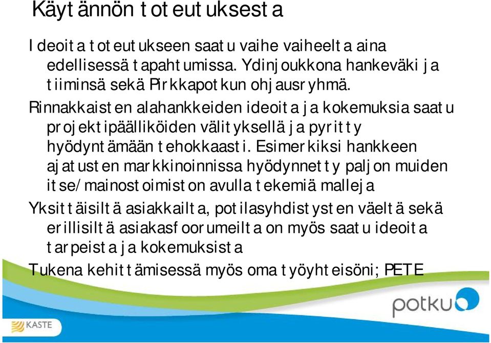 Rinnakkaisten alahankkeiden ideoita ja kokemuksia saatu projektipäälliköiden välityksellä ja pyritty hyödyntämään tehokkaasti.