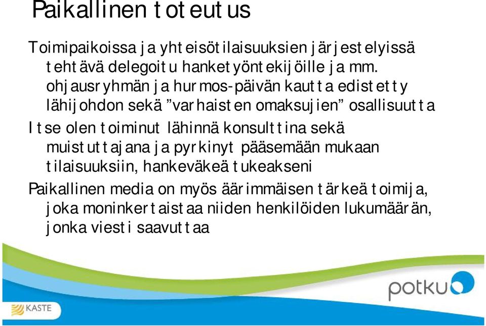 toiminut lähinnä konsulttina sekä muistuttajana ja pyrkinyt pääsemään mukaan tilaisuuksiin, hankeväkeä tukeakseni