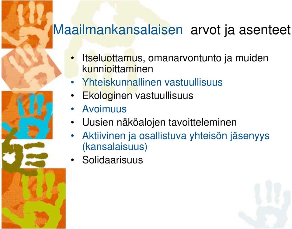 vastuullisuus Ekologinen vastuullisuus Avoimuus Uusien näköalojen