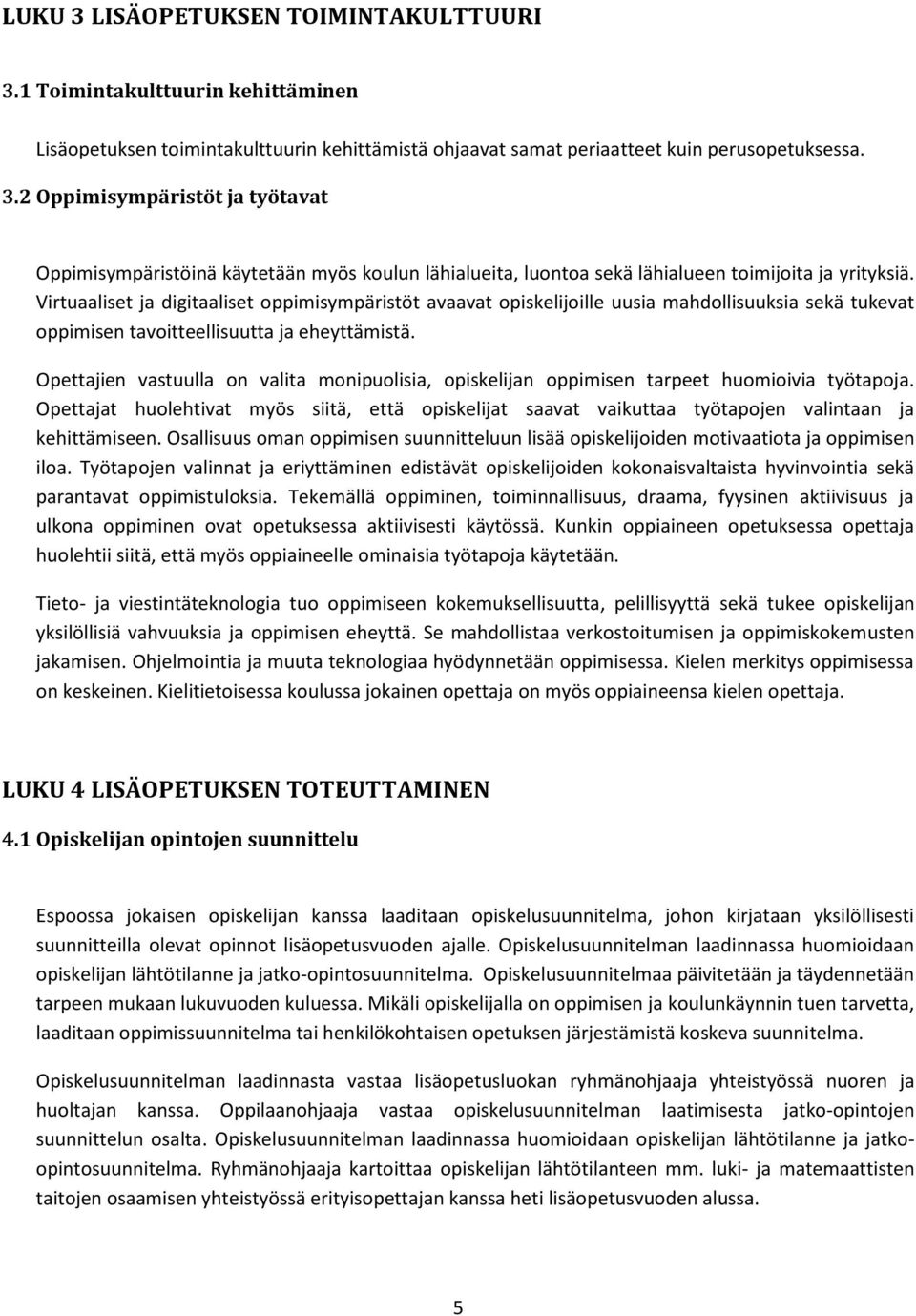 Opettajien vastuulla on valita monipuolisia, opiskelijan oppimisen tarpeet huomioivia työtapoja.