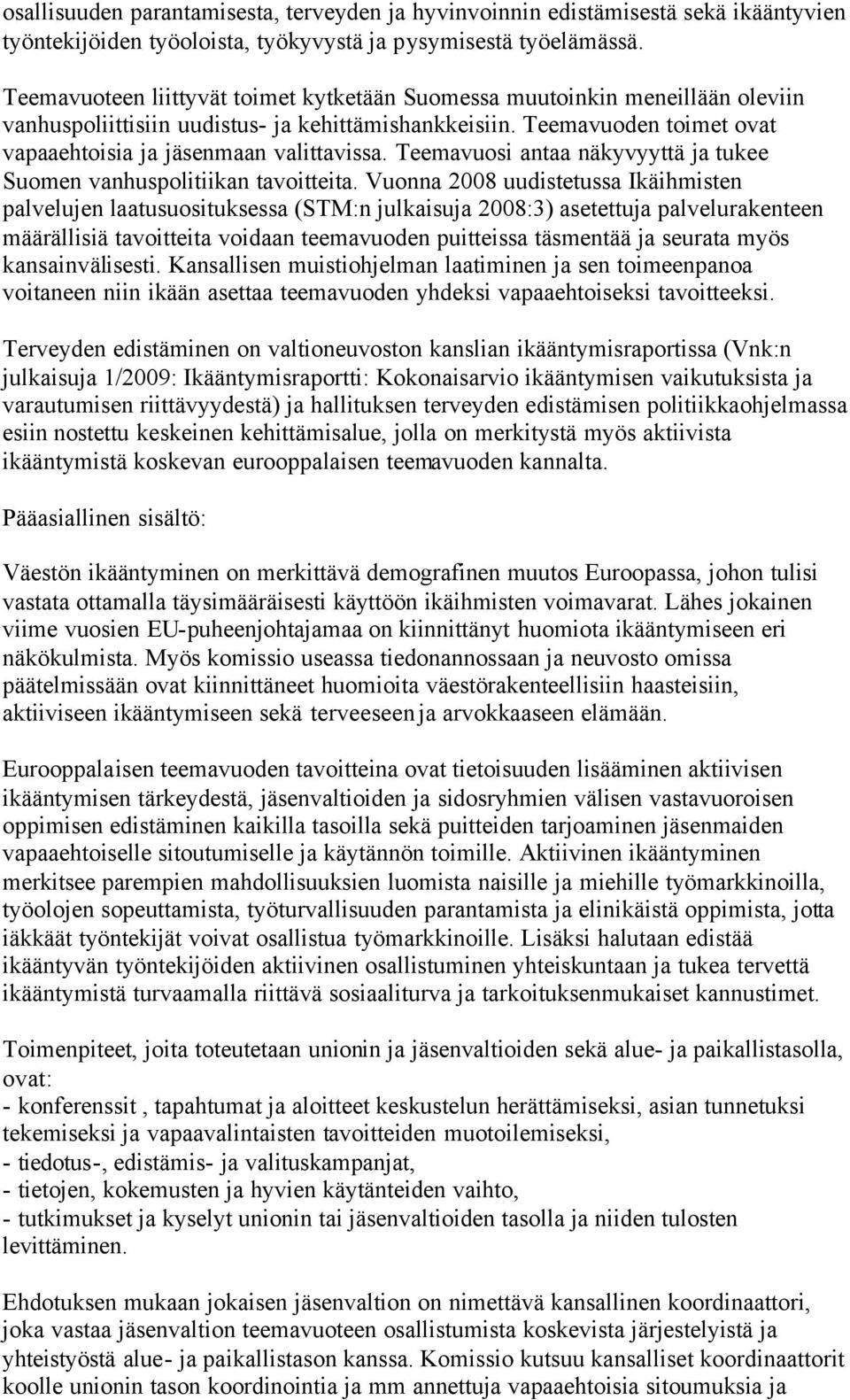 Teemavuosi antaa näkyvyyttä ja tukee Suomen vanhuspolitiikan tavoitteita.