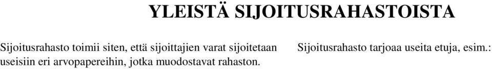 osuuksiin, jotka tuottavat yhtäläiset oikeudet rahastossa Asiantuntemus. Sijoituspäätösten tekijät ovat asiantuntijoita, olevaan omaisuuteen.