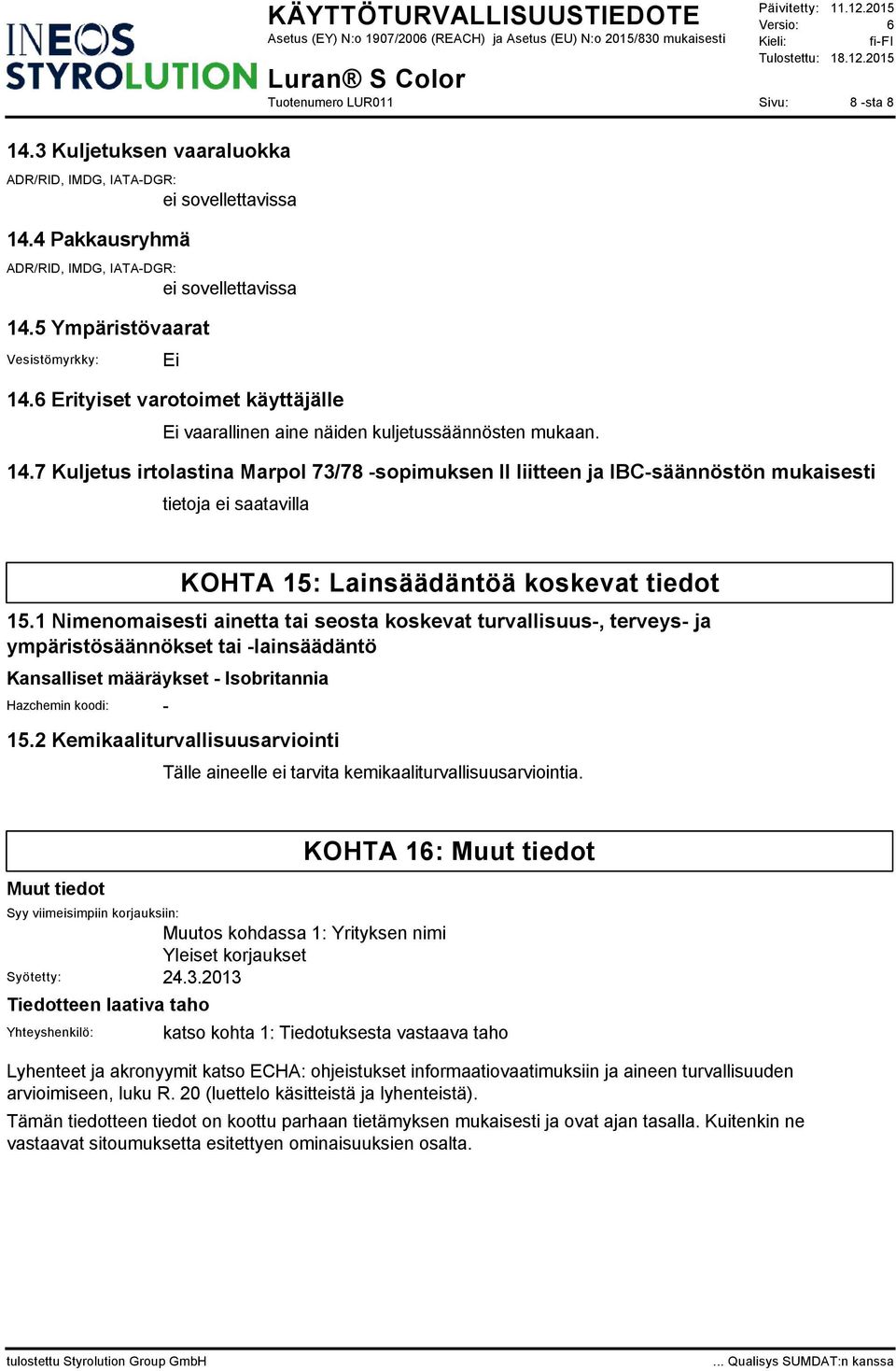 7 Kuljetus irtolastina Marpol 73/78 -sopimuksen II liitteen ja IBC-säännöstön mukaisesti KOHTA 15: Lainsäädäntöä koskevat tiedot 15.