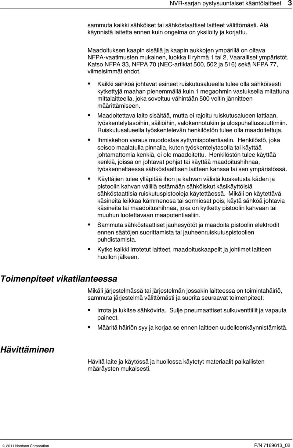 Katso NFPA, NFPA 70 (NEC-artiklat 500, 50 ja 56) sekä NFPA 77, viimeisimmät ehdot.