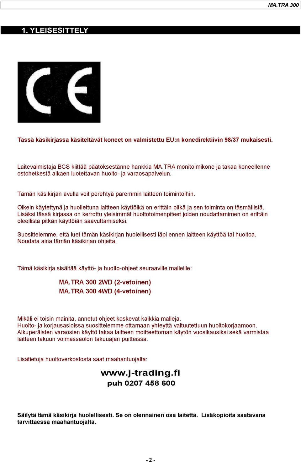 Oikein käytettynä ja huollettuna laitteen käyttöikä on erittäin pitkä ja sen toiminta on täsmällistä.