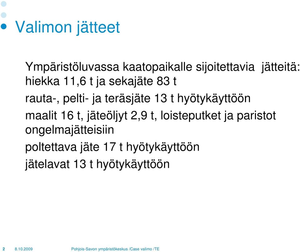 hyötykäyttöön maalit 16 t, jäteöljyt 2,9 t, loisteputket ja paristot