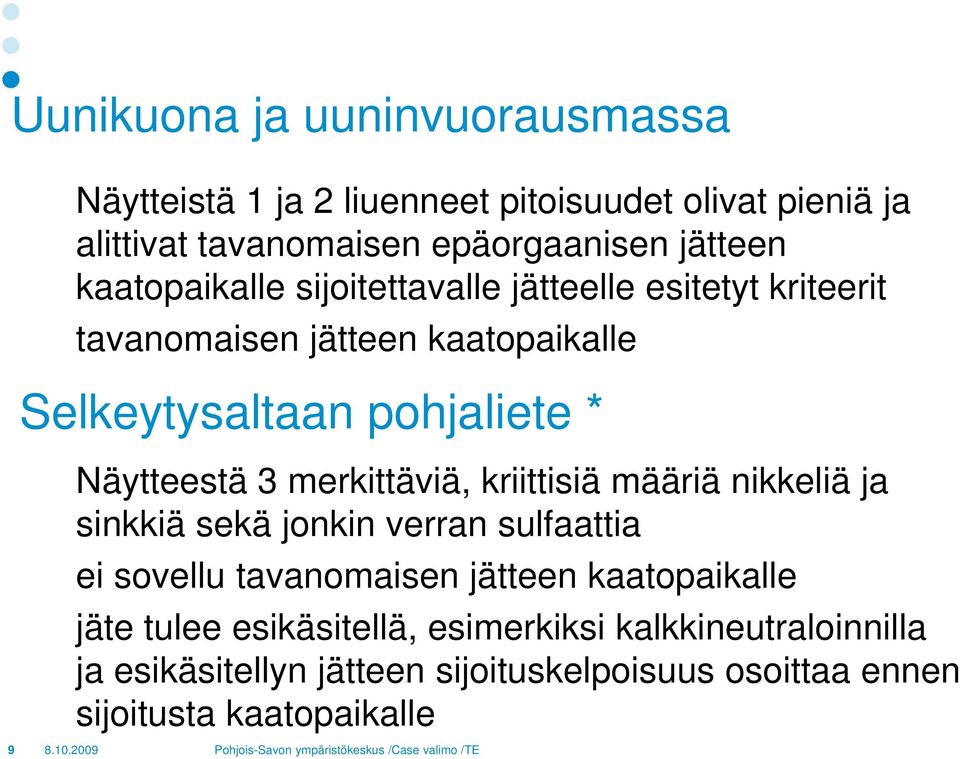 3 merkittäviä, kriittisiä määriä nikkeliä ja sinkkiä sekä jonkin verran sulfaattia ei sovellu tavanomaisen jätteen kaatopaikalle jäte