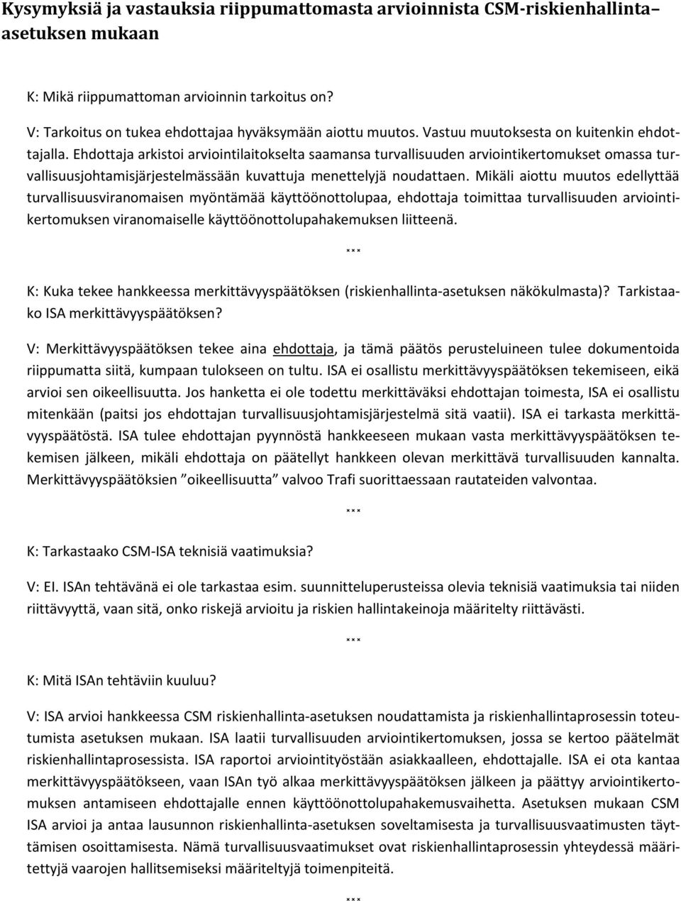 Ehdottaja arkistoi arviointilaitokselta saamansa turvallisuuden arviointikertomukset omassa turvallisuusjohtamisjärjestelmässään kuvattuja menettelyjä noudattaen.