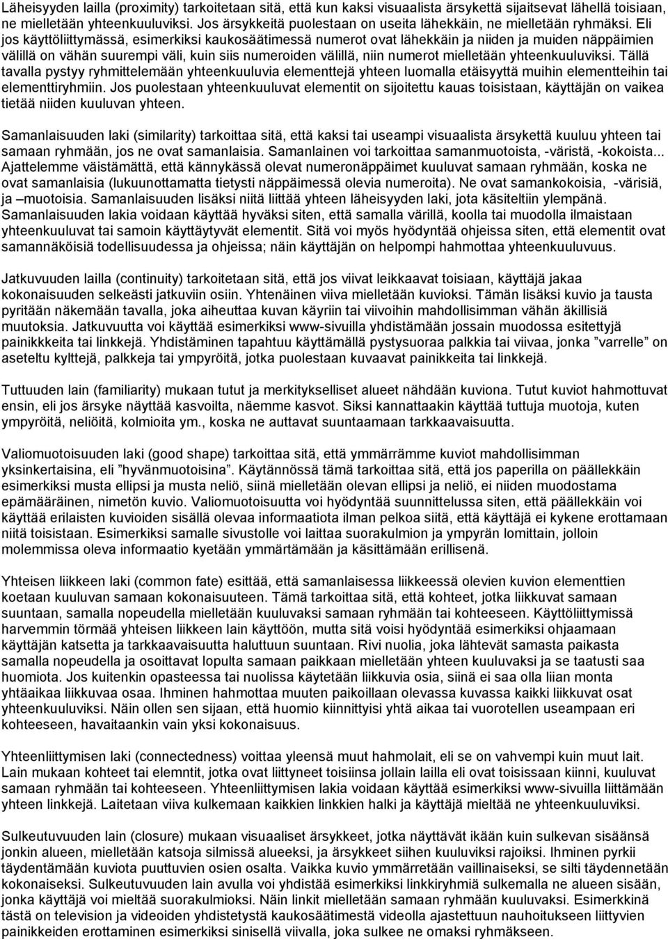 Eli jos käyttöliittymässä, esimerkiksi kaukosäätimessä numerot ovat lähekkäin ja niiden ja muiden näppäimien välillä on vähän suurempi väli, kuin siis numeroiden välillä, niin numerot mielletään