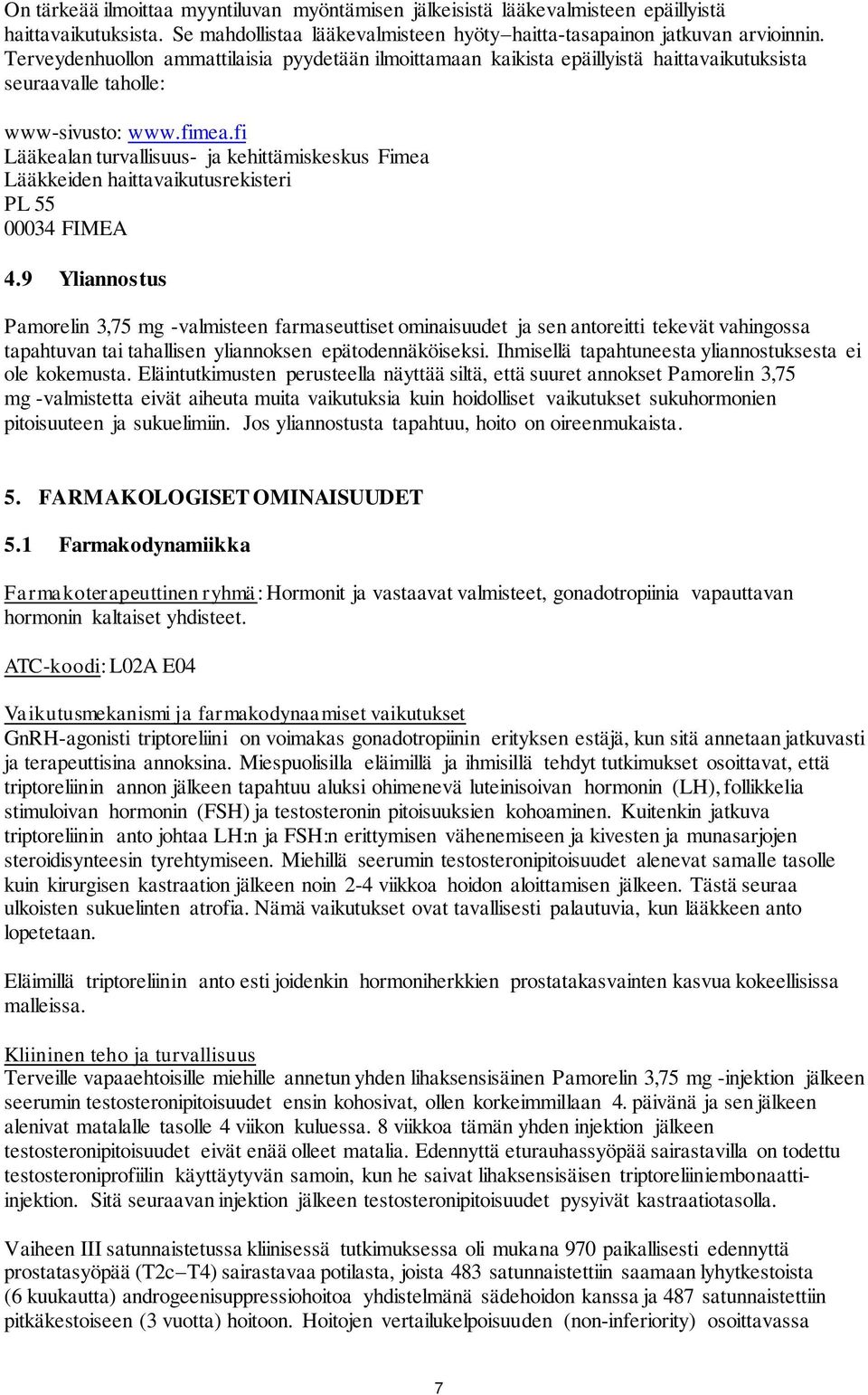 fi Lääkealan turvallisuus- ja kehittämiskeskus Fimea Lääkkeiden haittavaikutusrekisteri PL 55 00034 FIMEA 4.