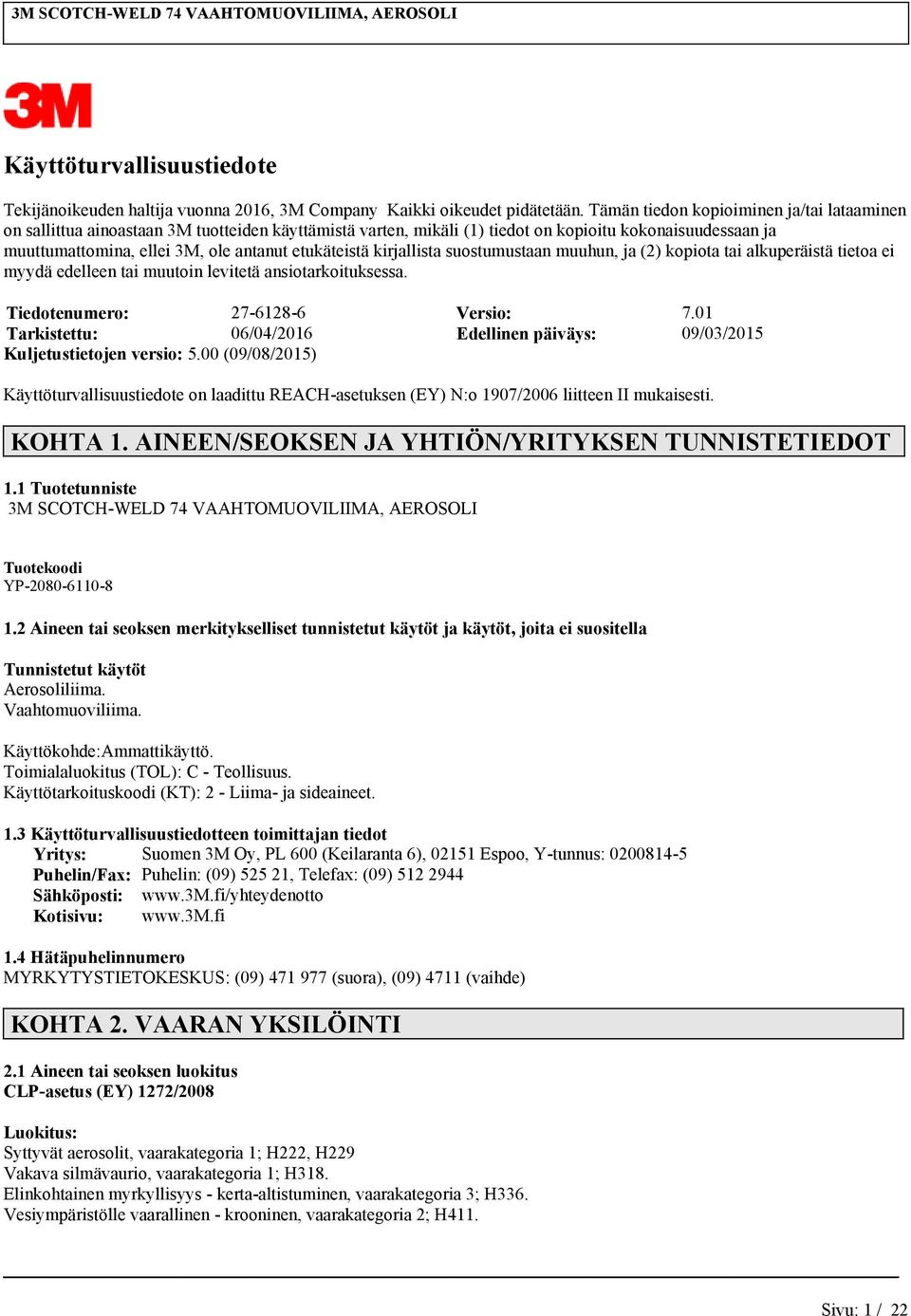 suostumustaa muuhu, ja (2) kopiota tai alkuperäistä tietoa ei myydä edellee tai muutoi levitetä asiotarkoituksessa. Tiedoteumero: 27-6128-6 Versio: 7.