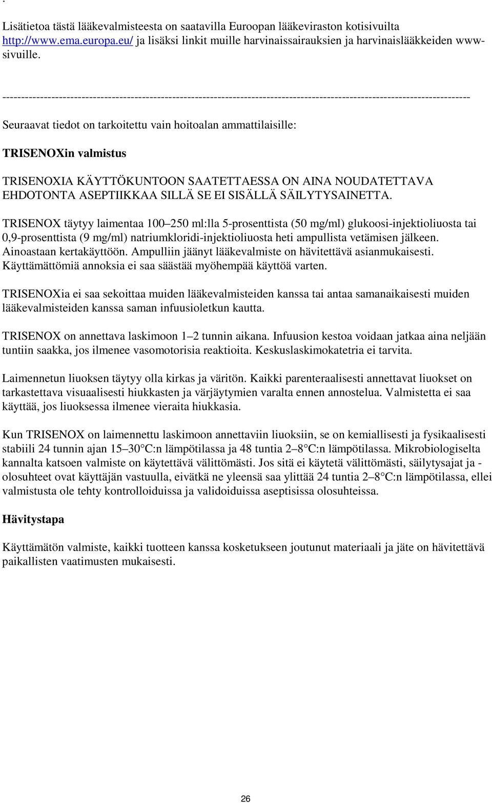 valmistus TRISENOXIA KÄYTTÖKUNTOON SAATETTAESSA ON AINA NOUDATETTAVA EHDOTONTA ASEPTIIKKAA SILLÄ SE EI SISÄLLÄ SÄILYTYSAINETTA.