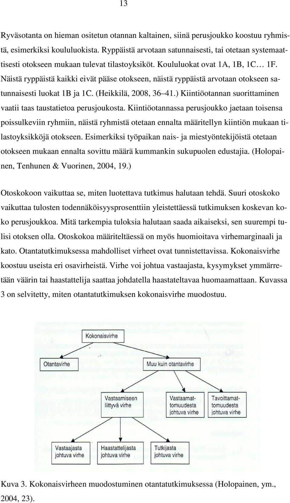 Näistä ryppäistä kaikki eivät pääse otokseen, näistä ryppäistä arvotaan otokseen satunnaisesti luokat 1B ja 1C. (Heikkilä, 2008, 36 41.