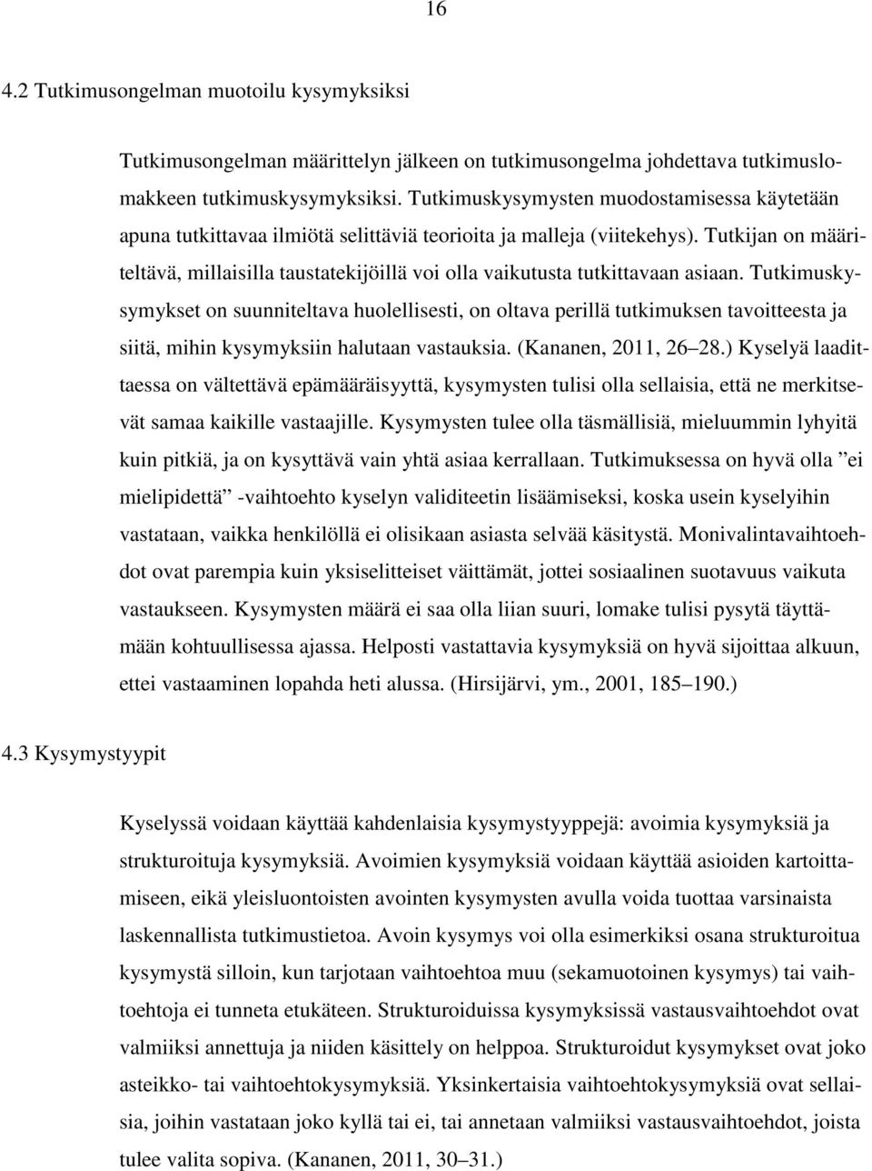 Tutkijan on määriteltävä, millaisilla taustatekijöillä voi olla vaikutusta tutkittavaan asiaan.