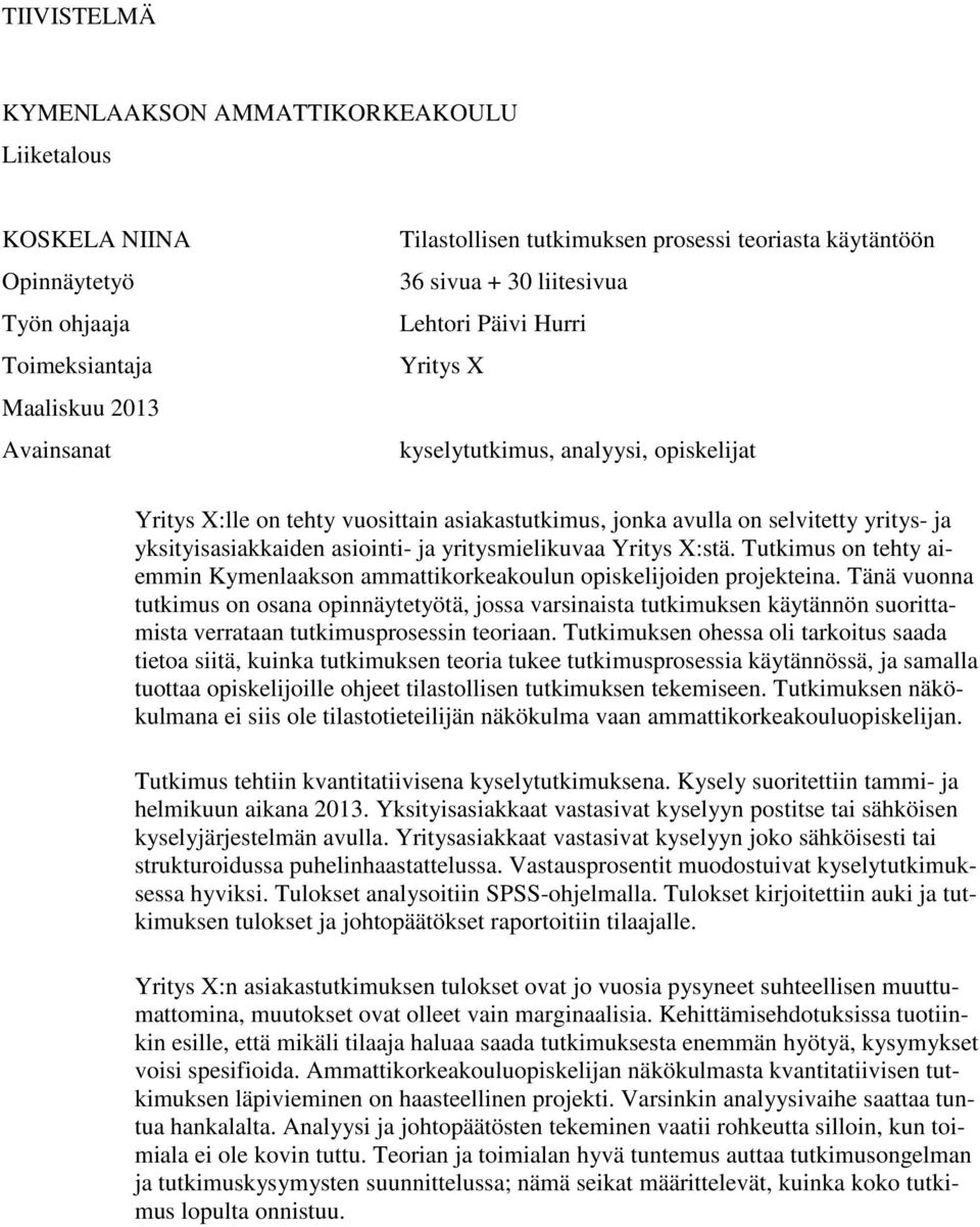 asiointi- ja yritysmielikuvaa Yritys X:stä. Tutkimus on tehty aiemmin Kymenlaakson ammattikorkeakoulun opiskelijoiden projekteina.
