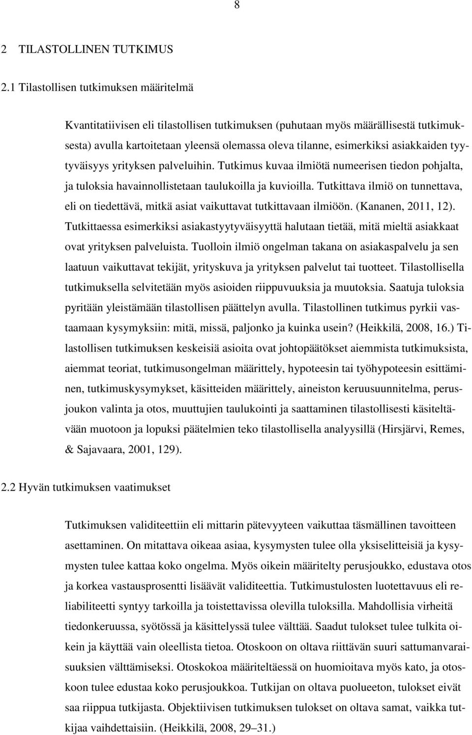 asiakkaiden tyytyväisyys yrityksen palveluihin. Tutkimus kuvaa ilmiötä numeerisen tiedon pohjalta, ja tuloksia havainnollistetaan taulukoilla ja kuvioilla.