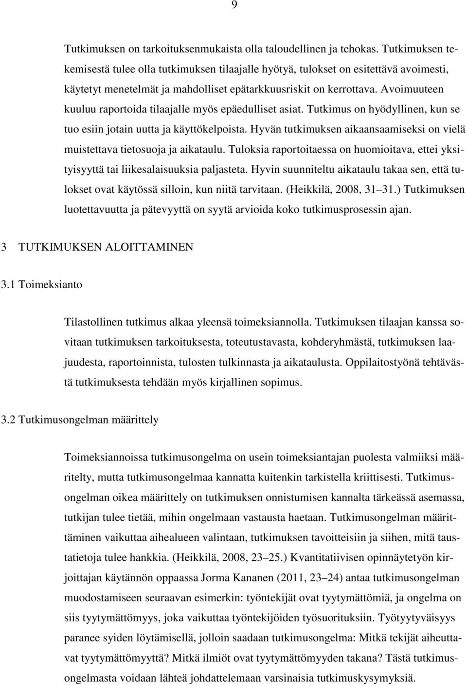 Avoimuuteen kuuluu raportoida tilaajalle myös epäedulliset asiat. Tutkimus on hyödyllinen, kun se tuo esiin jotain uutta ja käyttökelpoista.