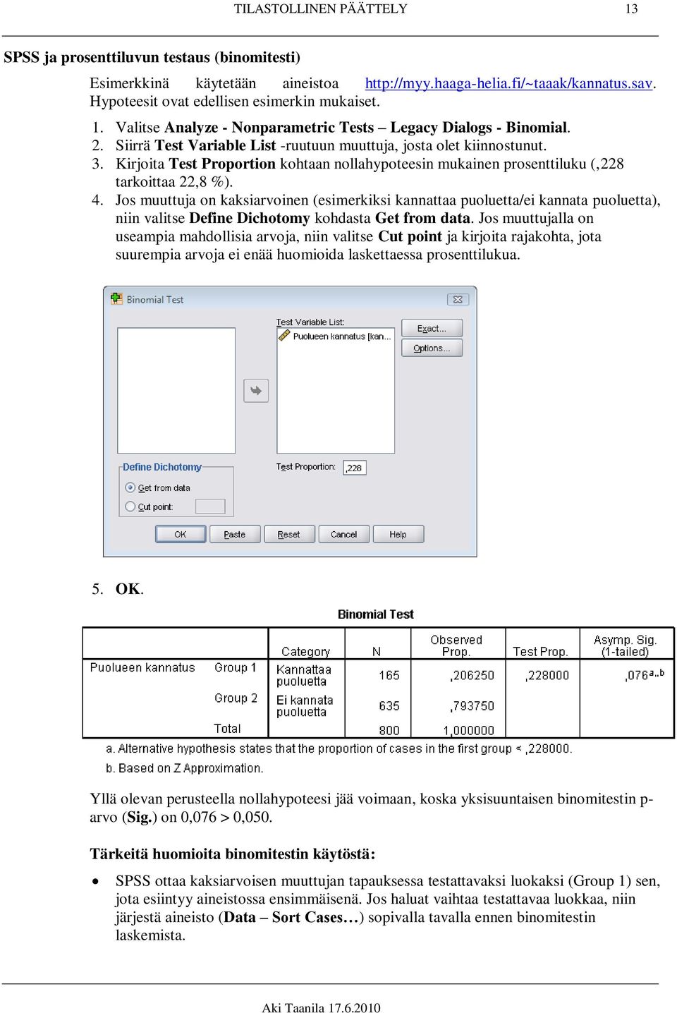 Jos muuttuja on kaksiarvoinen (esimerkiksi kannattaa puoluetta/ei kannata puoluetta), niin valitse Define Dichotomy kohdasta Get from data.