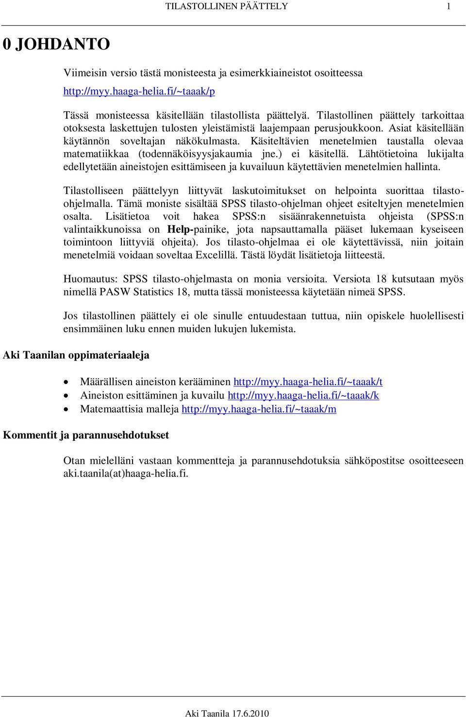 Käsiteltävien menetelmien taustalla olevaa matematiikkaa (todennäköisyysjakaumia jne.) ei käsitellä.