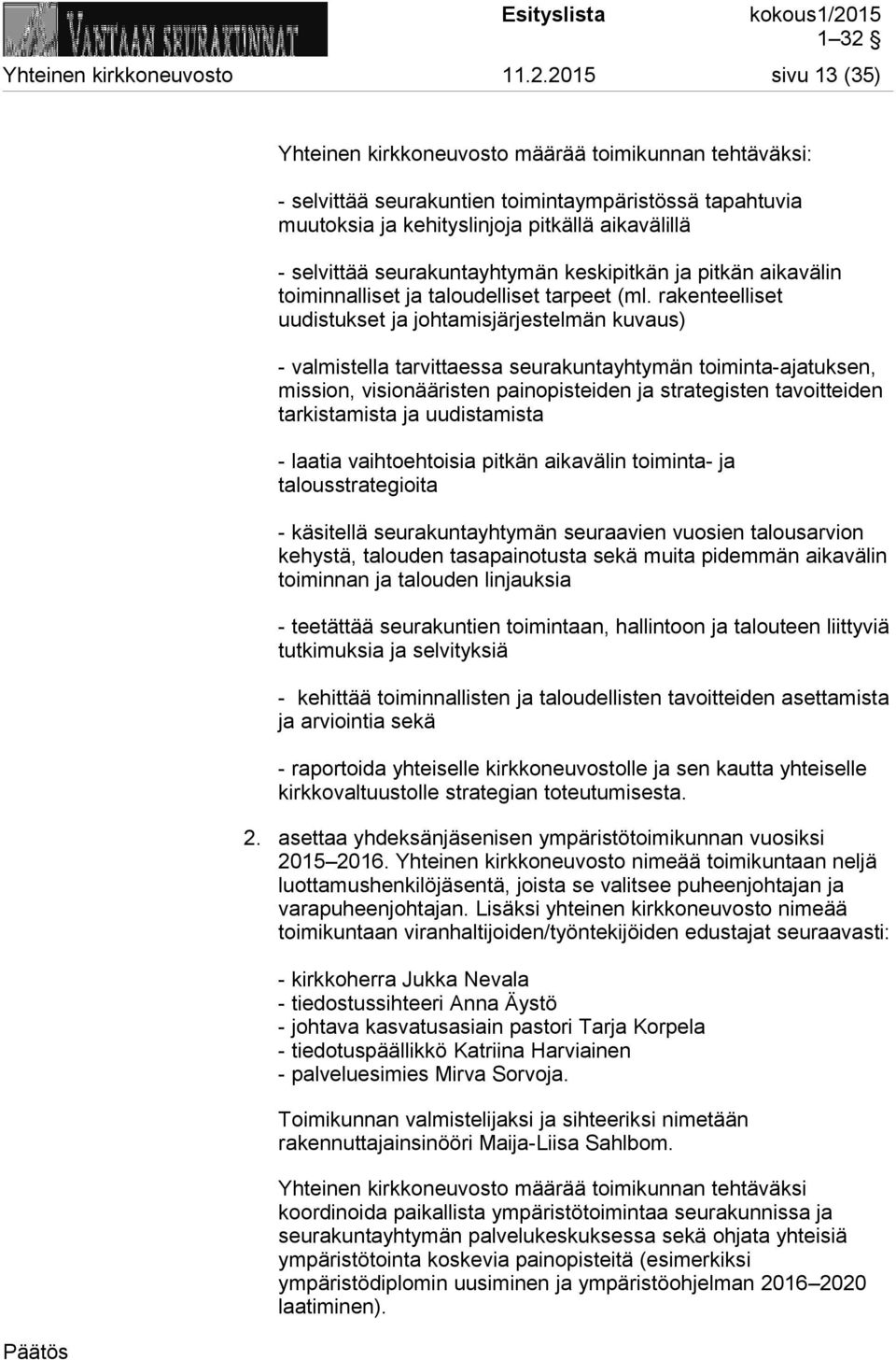 seurakuntayhtymän keskipitkän ja pitkän aikavälin toiminnalliset ja taloudelliset tarpeet (ml.