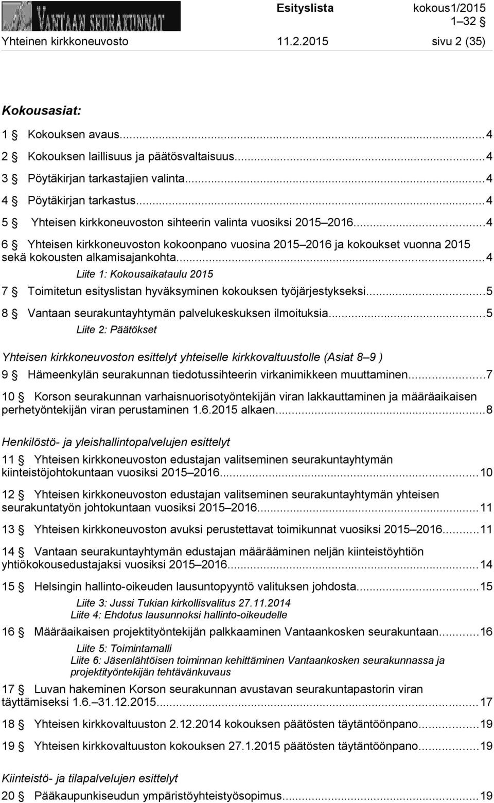 ..4 Liite 1: Kokousaikataulu 2015 7 Toimitetun esityslistan hyväksyminen kokouksen työjärjestykseksi...5 8 Vantaan seurakuntayhtymän palvelukeskuksen ilmoituksia.