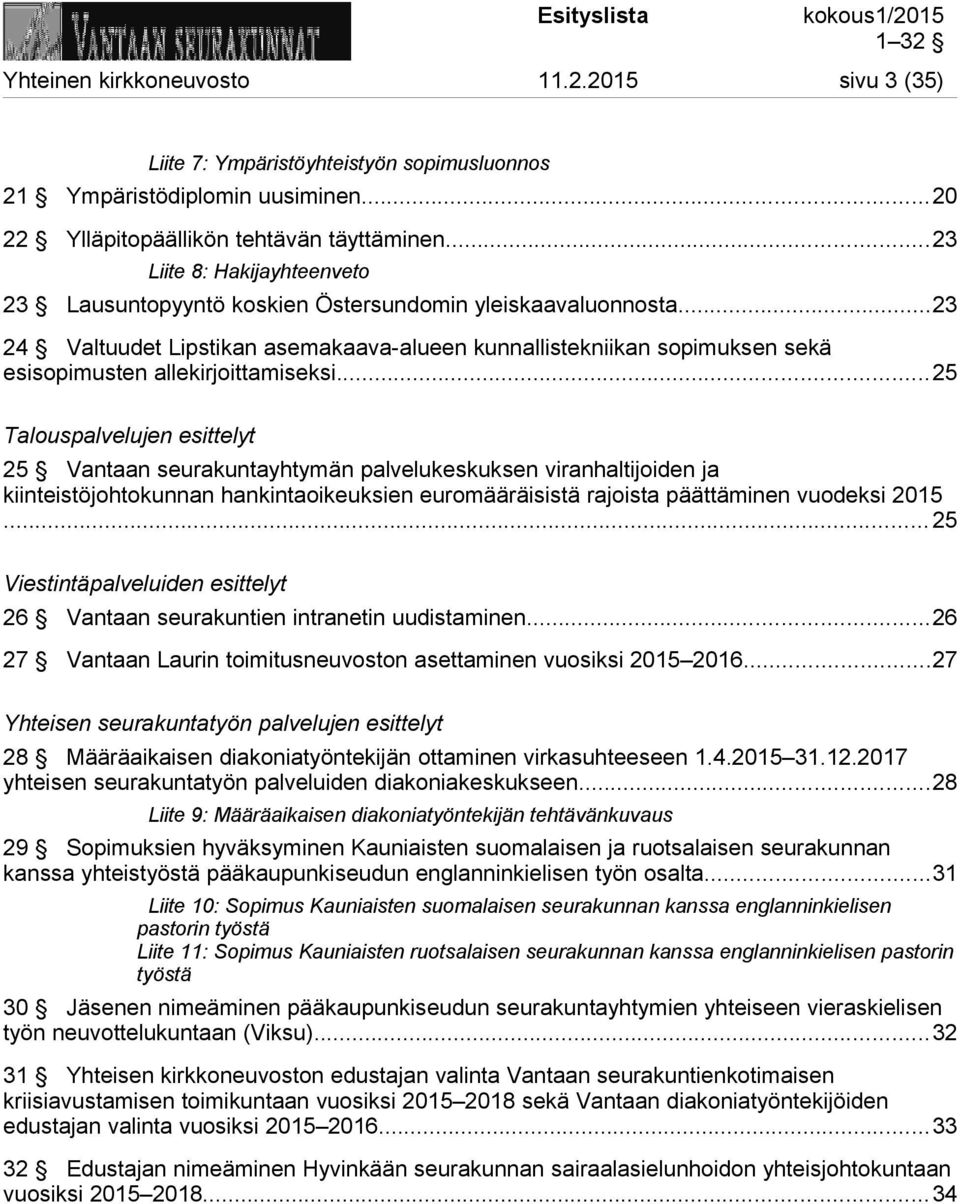 ..23 24 Valtuudet Lipstikan asemakaava-alueen kunnallistekniikan sopimuksen sekä esisopimusten allekirjoittamiseksi.