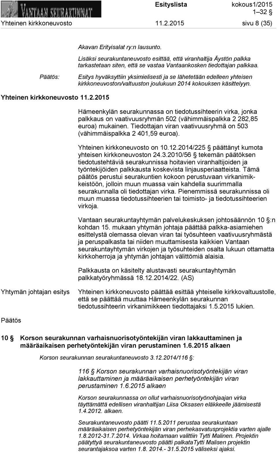 : Esitys hyväksyttiin yksimielisesti ja se lähetetään edelleen yhteisen kirkkoneuvoston/valtuuston joulukuun 20