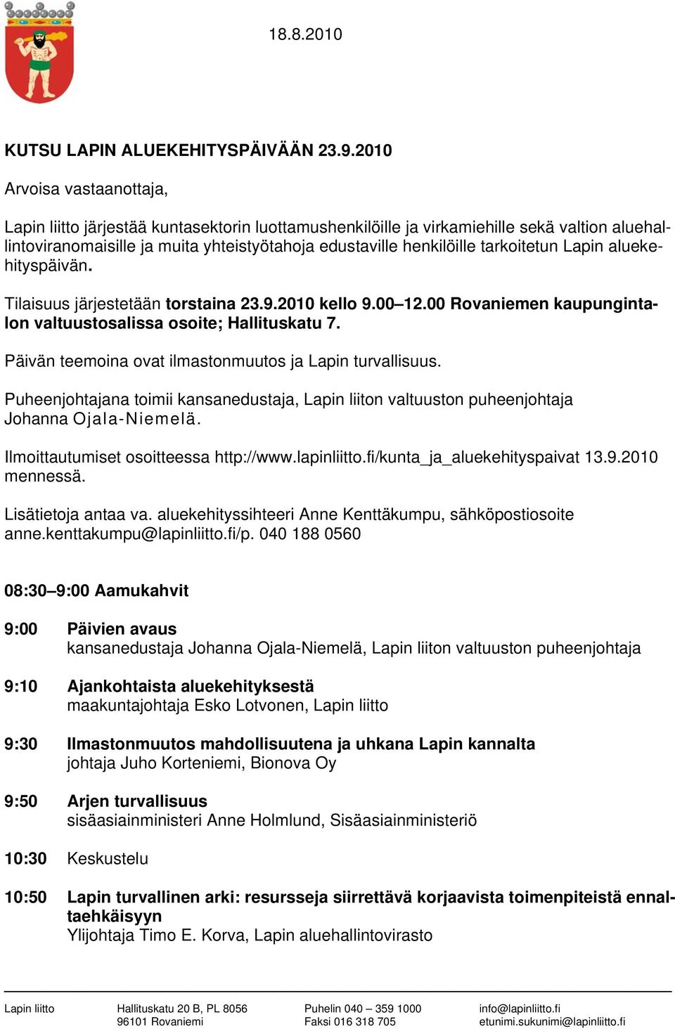 tarkoitetun Lapin aluekehityspäivän. Tilaisuus järjestetään torstaina 23.9.2010 kello 9.00 12.00 Rovaniemen kaupungintalon valtuustosalissa osoite; Hallituskatu 7.