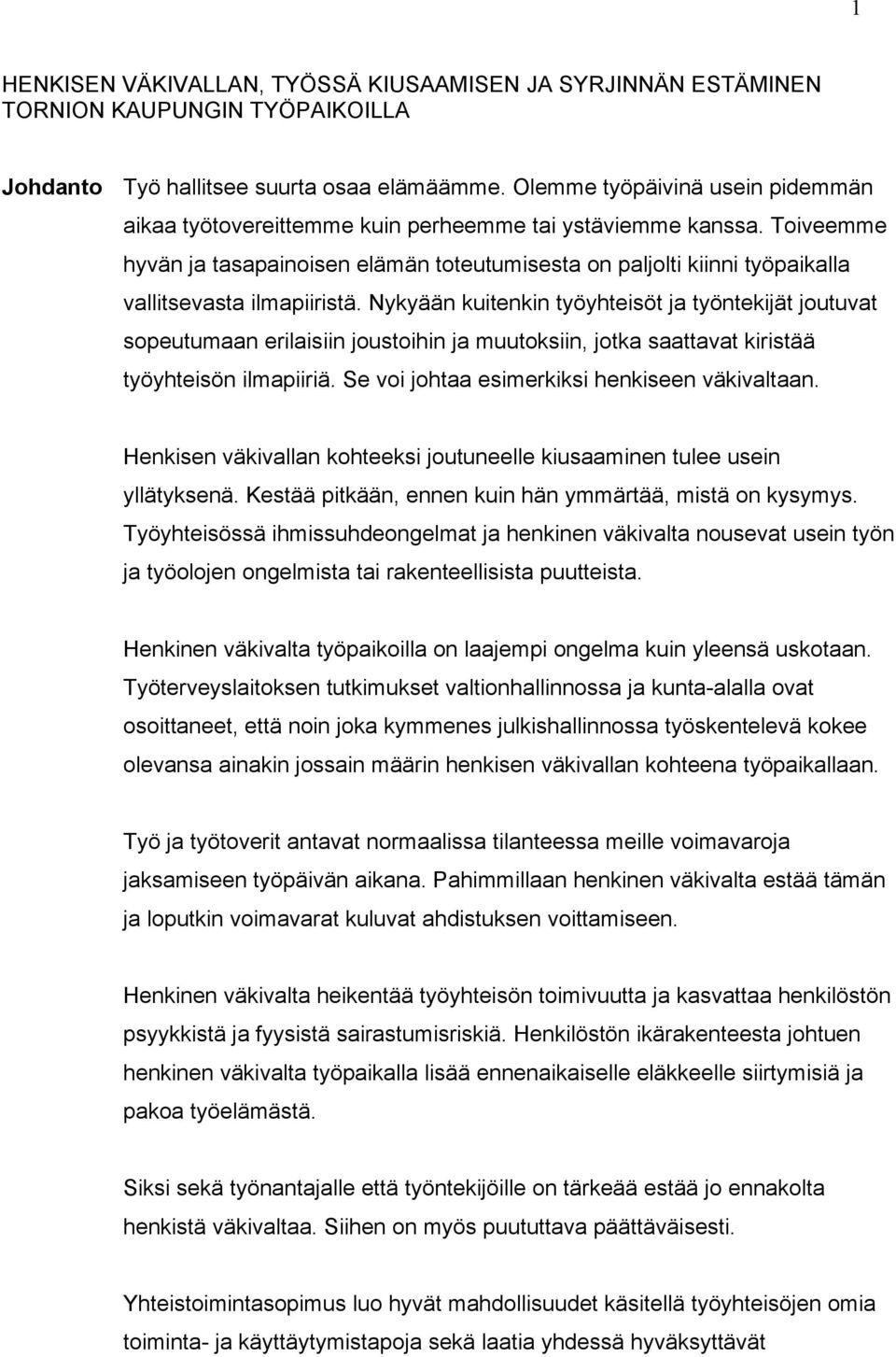 Toiveemme hyvän ja tasapainoisen elämän toteutumisesta on paljolti kiinni työpaikalla vallitsevasta ilmapiiristä.