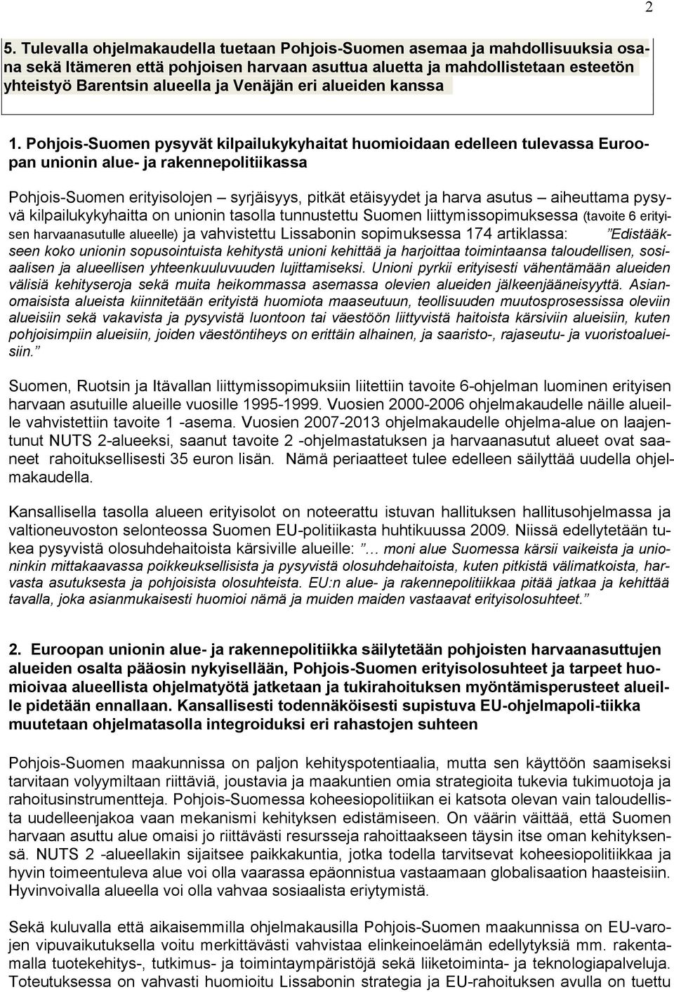 Pohjois-Suomen pysyvät kilpailukykyhaitat huomioidaan edelleen tulevassa Euroopan unionin alue- ja rakennepolitiikassa Pohjois-Suomen erityisolojen syrjäisyys, pitkät etäisyydet ja harva asutus