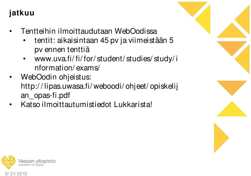 fi/fi/for/student/studies/study/i nformation/exams/ WebOodin ohjeistus: